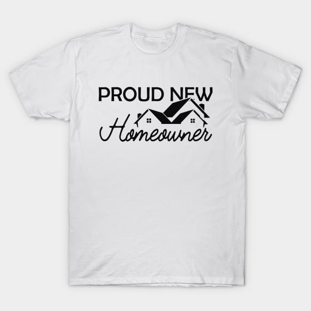 Homeowner - Proud new homeowner T-Shirt by KC Happy Shop